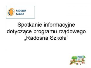 Spotkanie informacyjne dotyczce programu rzdowego Radosna Szkoa Harmonogram