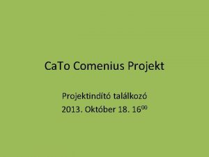 Ca To Comenius Projektindt tallkoz 2013 Oktber 18