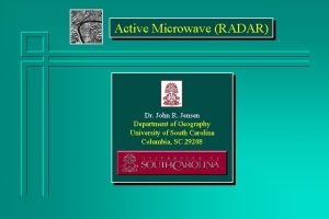 Active Microwave RADAR Dr John R Jensen Department