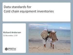 Data standards for Cold chain equipment inventories Richard