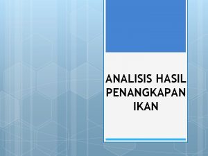 ANALISIS HASIL PENANGKAPAN IKAN Analisis Hasil Penangkapan Ikan