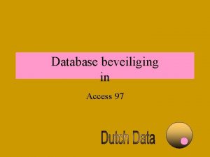 Database beveiliging in Access 97 Database beveiliging Overzicht