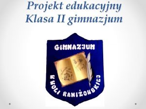 Projekt edukacyjny Klasa II gimnazjum Biskup Jan Ozga