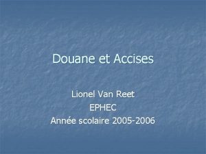 Douane et Accises Lionel Van Reet EPHEC Anne