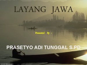 LAYANG JAWA Presented By PRASETYO ADI TUNGGAL S