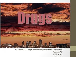 Drugs 8 th Annual FTA Drug Alcohol Program