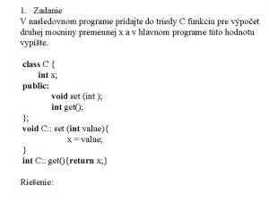 1 Zadanie V nasledovnom programe pridajte do triedy