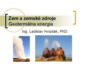 Zem a zemsk zdroje Geotermlna energia Ing Ladislav