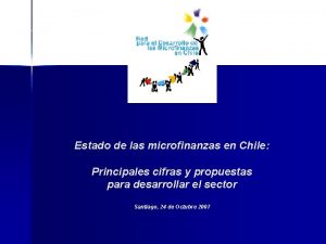 Estado de las microfinanzas en Chile Principales cifras