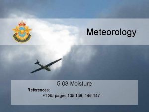 Meteorology 5 03 Moisture References FTGU pages 135