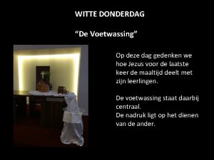 WITTE DONDERDAG De Voetwassing Op deze dag gedenken