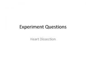 Experiment Questions Heart Dissection Heart Dissection Describe how