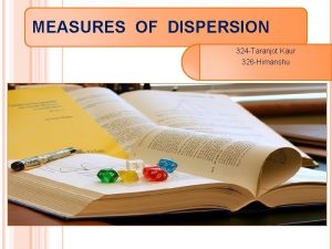 MEASURES OF DISPERSION 324 Taranjot Kaur 326 Himanshu