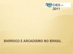 CIES 2011 BARROCO E ARCADISMO NO BRASIL BARROCO