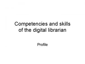 Competencies and skills of the digital librarian Profile