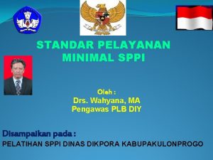 STANDAR PELAYANAN MINIMAL SPPI Oleh Drs Wahyana MA