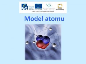 Model atomu Struktura prezentace vod otzky na vod