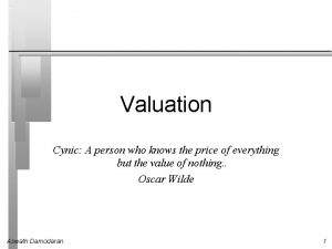 Valuation Cynic A person who knows the price