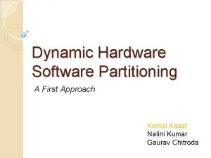 Dynamic Hardware Software Partitioning A First Approach Komal