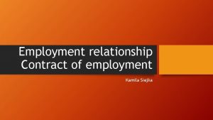 Employment relationship Contract of employment Kamila Siejka Labour