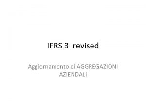 IFRS 3 revised Aggiornamento di AGGREGAZIONI AZIENDALi Contabilizzazione
