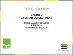 PSYCHOLOGY Chapter 9 LIFESPAN DEVELOPMENT IRVINE VALLEY COLLEGE