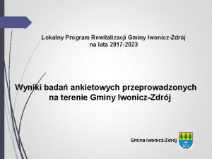 Lokalny Program Rewitalizacji Gminy IwoniczZdrj na lata 2017