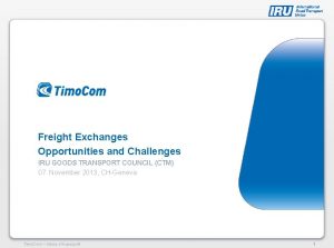 Freight Exchanges Opportunities and Challenges IRU GOODS TRANSPORT