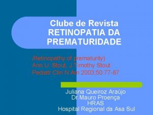 Clube de Revista RETINOPATIA DA PREMATURIDADE Retinopathy of