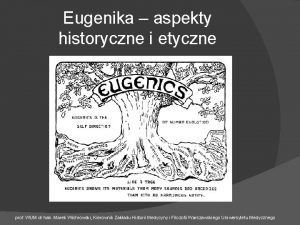 Eugenika aspekty historyczne i etyczne prof WUM dr