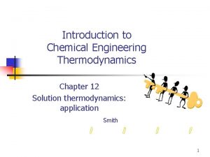 Introduction to Chemical Engineering Thermodynamics Chapter 12 Solution