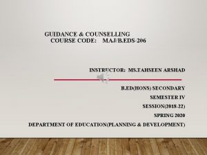 GUIDANCE COUNSELLING COURSE CODE MAJB EDS206 INSTRUCTOR MS