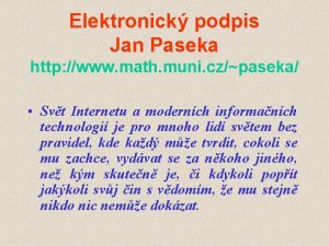 Elektronick podpis Jan Paseka http www math muni