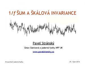 1f UM A KLOV INVARIANCE Pavel Strnsk stav