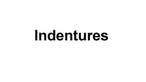 Indentures Starter question Can you think of any