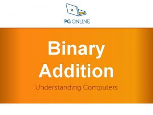 Binary Addition Understanding Computers Understanding Computers L 4