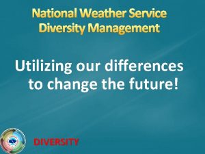 National Weather Service Diversity Management Utilizing our differences