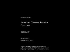 CONFIDENTIAL Americas Telecom Practice Overview TELECOM ITP Montreal