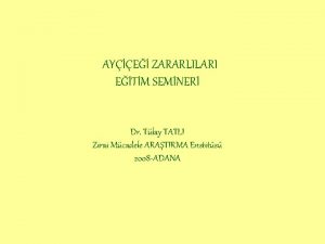 AYE ZARARLILARI ETM SEMNER Dr Tlay TATLI Zirai