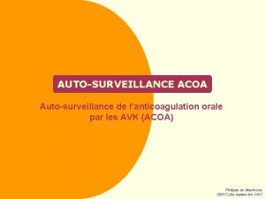 AUTOSURVEILLANCE ACOA Autosurveillance de lanticoagulation orale par les