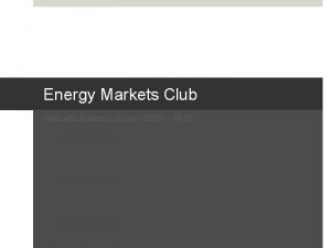 Energy Markets Club Goizueta Business School 2009 2010