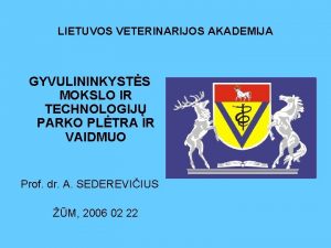 LIETUVOS VETERINARIJOS AKADEMIJA GYVULININKYSTS MOKSLO IR TECHNOLOGIJ PARKO