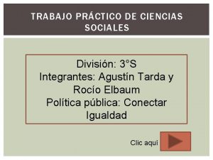 TRABAJO PRCTICO DE CIENCIAS SOCIALES Divisin 3S Integrantes