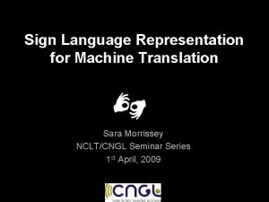 Sign Language Representation for Machine Translation Sara Morrissey