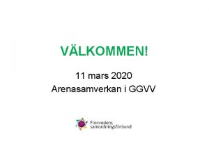 VLKOMMEN 11 mars 2020 Arenasamverkan i GGVV Dagens