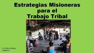 Estrategias Misioneras para el Trabajo Tribal Por Pedro