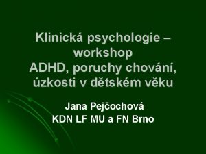 Klinick psychologie workshop ADHD poruchy chovn zkosti v