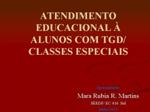 ATENDIMENTO EDUCACIONAL ALUNOS COM TGD CLASSES ESPECIAIS Apresentao