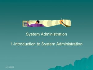 System Administration 1 Introduction to System Administration 6142021