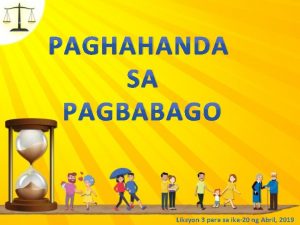 PAGHAHANDA SA PAGBABAGO Liksyon 3 para sa ika20